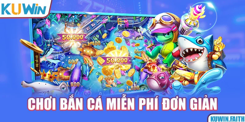Chơi bắn cá miễn phí đơn giản